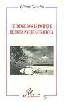 Couverture du livre « Le voyage dans le pacifique de Bougainville à Giraudoux » de Eliane Gandin aux éditions Editions L'harmattan