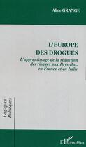 Couverture du livre « L'europe des drogues - l'apprentissage de la reduction des risques aux pays-bas, en france et en ita » de Aline Grange aux éditions Editions L'harmattan