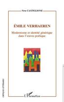 Couverture du livre « Emile Verhaeren ; modernisme et identité générique dans l'oeuvre poétique » de Vera Castiglione aux éditions Editions L'harmattan