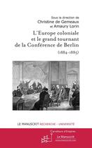 Couverture du livre « L'Europe coloniale et le grand tournant de la conférence de Berlin (1884-1885) » de Christine De Gemeaux et Amaury Lorin aux éditions Le Manuscrit