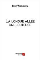 Couverture du livre « La longue allée caillouteuse » de Annie Wlodarczyk aux éditions Editions Du Net
