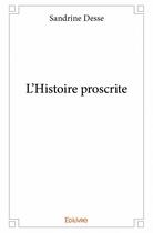 Couverture du livre « L'histoire proscrite » de Sandrine Desse aux éditions Edilivre