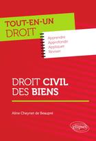Couverture du livre « Tout-en-un droit : droit civil des biens » de Aline Cheynet De Beaupre aux éditions Ellipses