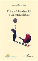 Couverture du livre « Prélude à l'après midi d'un enfant défunt » de Anne Bonnelie aux éditions L'harmattan