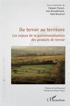 Couverture du livre « Du terroir au territoire : les enjeux de la patrimonialisation des produits de terroir » de Hassan Faouzi et Aziz Bouslikhane et Said Boujrouf aux éditions L'harmattan