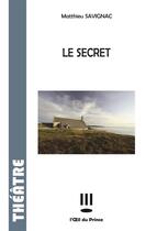 Couverture du livre « Le secret » de Matthieu Savignac aux éditions L'oeil Du Prince