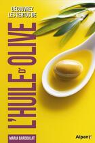 Couverture du livre « Decouvrez les vertus de l huile d olive » de Bardoulat Maria aux éditions Alpen