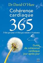 Couverture du livre « Cohérence cardiaque 365 ; guide de cohérence cardiaque jour après jour » de David O'Hare aux éditions Thierry Souccar Editions