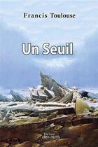 Couverture du livre « Un Seuil » de Toulouse Francis aux éditions Abatos