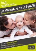 Couverture du livre « Tout savoir sur... ; le marketing de la famille ; comment tisser du lien entre marques et parents? » de Barbara Haddad aux éditions Kawa