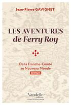 Couverture du livre « Les aventures de Ferry Roy ; de la Franche-Comté au Nouveau Monde » de Jean-Pierre Gavignet aux éditions Emmanuel Vandelle