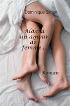 Couverture du livre « Aldara, un amour de femme » de Dominique Simon aux éditions Editions Encre Rouge