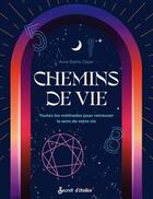 Couverture du livre « Chemins de vie - toutes les methodes pour retrouver le sens a votre vie » de  aux éditions Secret D'etoiles