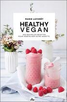Couverture du livre « Healthy vegan : 500 nouvelles recettes pour végétaliser votre assiette » de Marie Laforet aux éditions La Plage