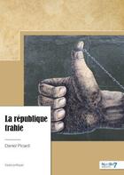 Couverture du livre « La république trahie » de Daniel Picard aux éditions Nombre 7