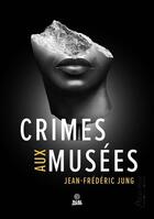 Couverture du livre « Crimes aux musées » de Jean-Frederic Jung aux éditions Alter Real