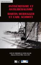 Couverture du livre « Antisémitisme et antilibéralisme ; Martin Heidegger et Carl Schmitt ; actes du séminaire du Centre Jean Gol » de  aux éditions Du Cep