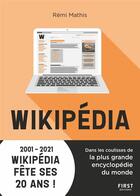 Couverture du livre « Wikipédia, au coeur de la plus grande encyclopédie du monde » de Remi Mathis aux éditions First
