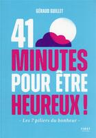 Couverture du livre « 41 minutes pour être heureux : les 7 piliers du bonheur » de Geraud Guillet aux éditions First