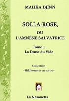 Couverture du livre « Solla-Rose ou l'amnésie salvatrice Tome 1 : la danse du vde » de Malika Djinn aux éditions Editions De La Mesonetta