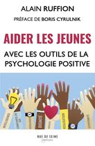 Couverture du livre « Aider les jeunes avec les outils de la psychologie positive » de Alain Ruffion aux éditions Rue De Seine