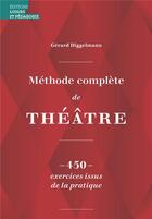Couverture du livre « Méthode complète de théâtre : 450 exercices issus de la pratique » de Gerard Diggelmann aux éditions Lep