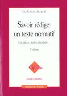 Couverture du livre « Savoir Rediger Un Texte Normatif » de Catherine Bergeal aux éditions Berger-levrault