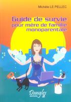 Couverture du livre « Guide de survie mere monoparentale » de Michele Le Pellec aux éditions Dangles
