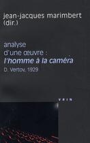Couverture du livre « Analyse d'une oeuvre : l'homme à la caméra ; D.Vertov, 1929 » de Jean-Jacques Marimbert aux éditions Vrin