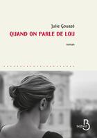 Couverture du livre « Quand on parle de Lou » de Julie Gouaze aux éditions Belfond