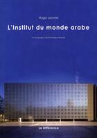 Couverture du livre « L'Institut du monde arabe » de Hugo Lacroix aux éditions La Difference