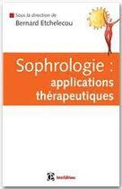 Couverture du livre « Sophrologie : applications thérapeutiques » de Bernard Etchelecou aux éditions Intereditions