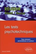 Couverture du livre « Réussir les tests psychotechniques ; tous concours paramédicaux et sociaux » de Gerard Canesi aux éditions Ellipses