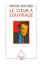 Couverture du livre « Le coeur à l'ouvrage » de Michel Rocard aux éditions Odile Jacob