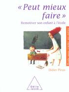 Couverture du livre « Peut mieux faire : remotiver son enfant à l'école » de Didier Pleux aux éditions Odile Jacob