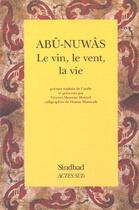 Couverture du livre « Le vin, le vent, la vie » de Abu Nuwas aux éditions Sindbad