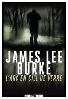 Couverture du livre « L'arc-en-ciel de verre » de James Lee Burke aux éditions Rivages