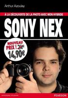 Couverture du livre « À la decouverte de la photo avec mon hybride Sony Nex » de Arthur Azoulay aux éditions Pearson