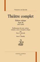 Couverture du livre « Theatre complet t.3 : 1877 - 1893 » de Theodore De Banville aux éditions Honore Champion