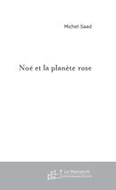 Couverture du livre « Noe et la planete rose » de Michel Saad aux éditions Le Manuscrit
