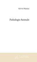 Couverture du livre « Pathologie animale » de Karine Mazeau aux éditions Le Manuscrit
