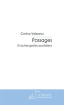 Couverture du livre « Passages ; et autres gestes quotidiens » de Veleanu Corina aux éditions Le Manuscrit