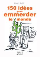 Couverture du livre « 150 idées pour emmerder le monde » de Laurent Gaulet aux éditions First