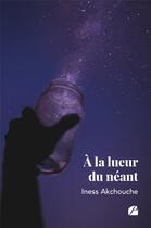 Couverture du livre « À la lueur du néant » de Iness Akchouche aux éditions Editions Du Panthéon