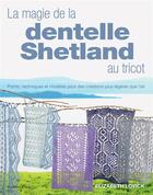 Couverture du livre « La magie de la dentelle shetland au tricot : points, techniques et modèles pour des créations plus leégères que l'air » de Elizabeth Lovick aux éditions De Saxe