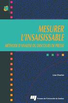 Couverture du livre « Mesurer l'insaisissable ; méthode d'analyse du discours de presse » de Lise Chartier aux éditions Pu De Quebec