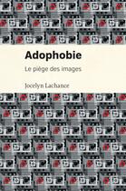 Couverture du livre « Adophobie - le piege des images » de Jocelyn Lachance aux éditions Les Presses De L'universite De Montreal
