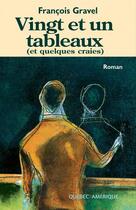 Couverture du livre « Vingt et un tableaux et quelques craies » de Gravel Jean Francois aux éditions Les Ditions Qubec Amrique