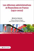 Couverture du livre « Les réformes administratives et financières en France (1972-2022) » de Michel Le Clainche aux éditions Bruylant