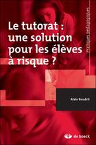 Couverture du livre « Le tutorat : une solution pour les élèves à risque ? » de Alain Baudrit aux éditions De Boeck Superieur